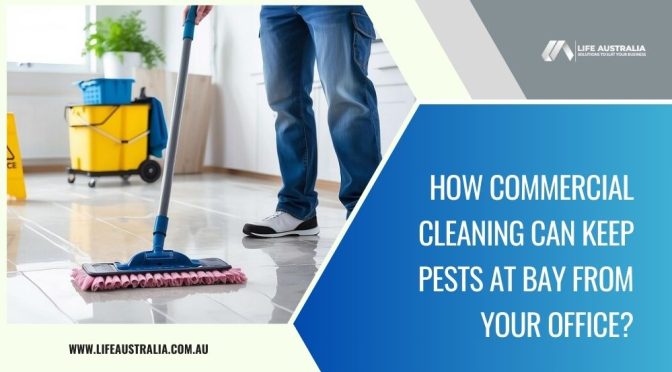 How Commercial Cleaning Can Keep Pests at Bay from Your Office?