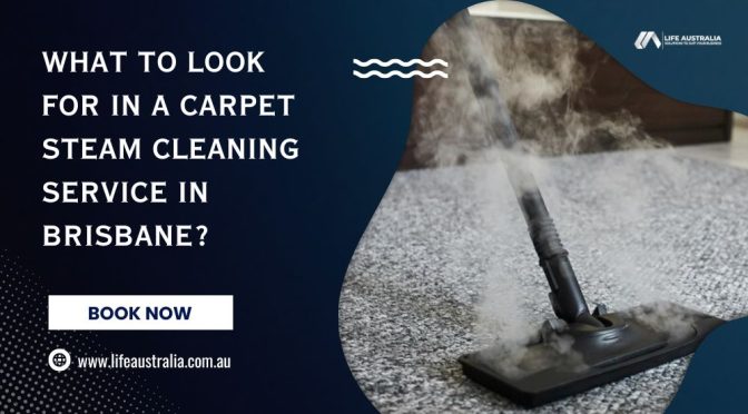 What to Look for in a Carpet Steam Cleaning Service in Brisbane?
