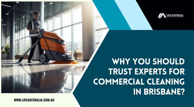 Why You Should Trust Experts for Commercial Cleaning in Brisbane?