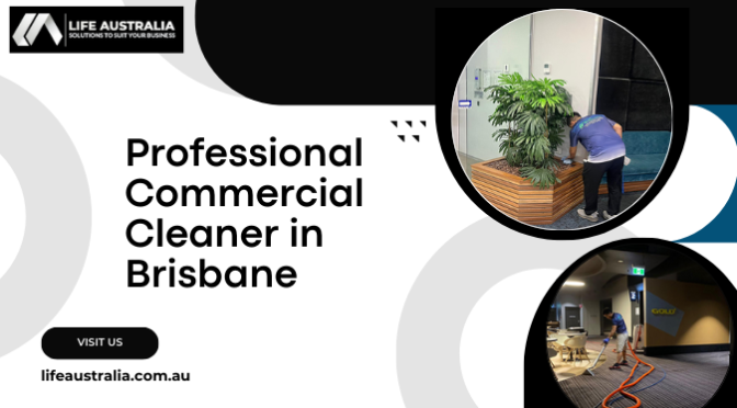 What Sets Professional Commercial Cleaner in Brisbane Apart?