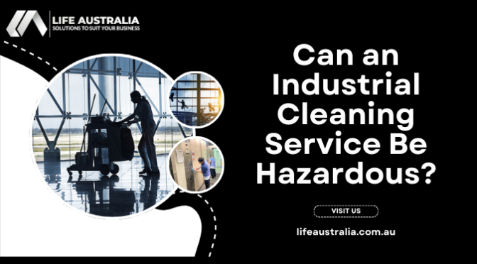 Can an Industrial Cleaning Service Be Hazardous?