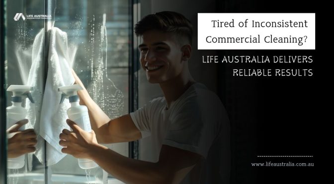 Want to Switch Commercial Cleaning Companies? Life Australia Can Help